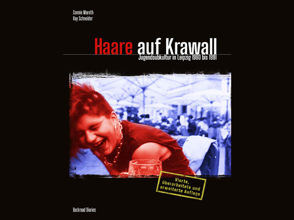 Haare auf Krawall: Jugendsubkultur in Leipzig 1980 - 1991