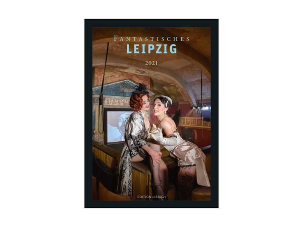 Kalender: Fantastisches Leipzig 2021, Herausgeber: Edition Liebich, Fotografien: Angela Liebich